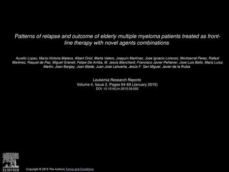 Patterns of relapse and outcome of elderly multiple myeloma patients treated as front- line therapy with novel agents combinations  Aurelio Lopez, Maria-Victoria.