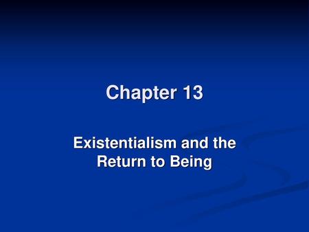 Existentialism and the Return to Being