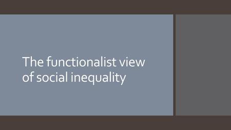 The functionalist view of social inequality