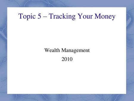 Topic 5 – Tracking Your Money