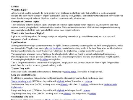 LIPIDS What Is a Lipid? A lipid is a fat-soluble molecule. To put it another way, lipids are insoluble in water but soluble in at least one organic solvent.