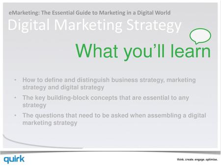 EMarketing: The Essential Guide to Marketing in a Digital World Digital Marketing Strategy What you’ll learn How to define and distinguish business.