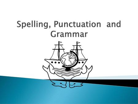 Spelling, Punctuation and Grammar