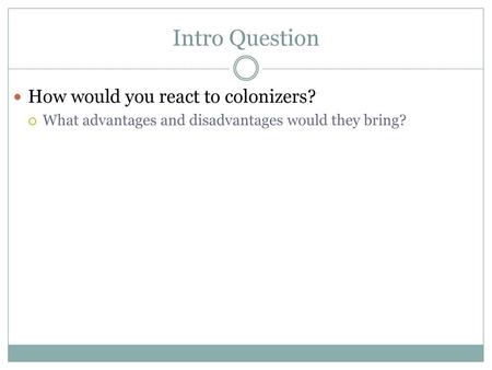 Intro Question How would you react to colonizers?