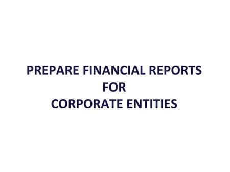 PREPARE FINANCIAL REPORTS FOR CORPORATE ENTITIES