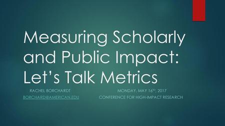 Measuring Scholarly and Public Impact: Let’s Talk Metrics