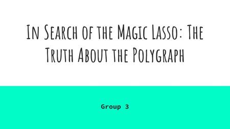 In Search of the Magic Lasso: The Truth About the Polygraph