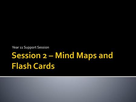 Session 2 – Mind Maps and Flash Cards