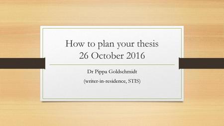 How to plan your thesis 26 October 2016