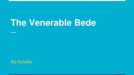 The Venerable Bede Aly Scholle.