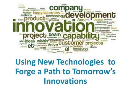 Using New Technologies to Forge a Path to Tomorrow’s Innovations