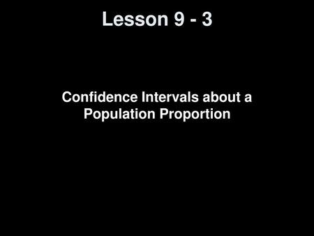 Confidence Intervals about a Population Proportion