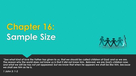 Chapter 16: Sample Size “See what kind of love the Father has given to us, that we should be called children of God; and so we are. The reason why the.