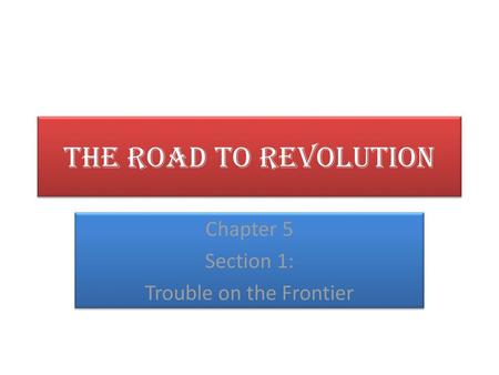 Chapter 5 Section 1: Trouble on the Frontier