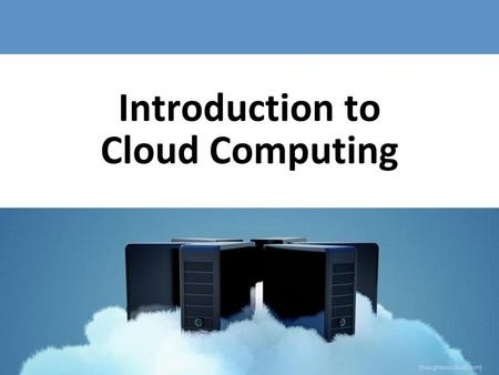 Introduction to Cloud Computing