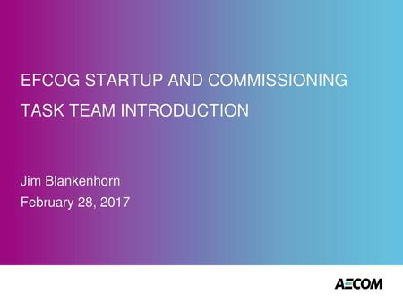 EFCOG STARTUP AND COMMISSIONING TASK TEAM INTRODUCTION