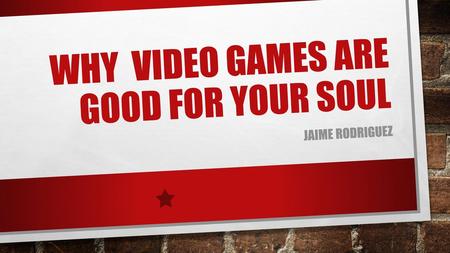 Why video games are good for your soul