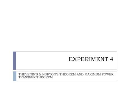 THEVENIN’S & NORTON’S THEOREM AND MAXIMUM POWER TRANSFER THEOREM