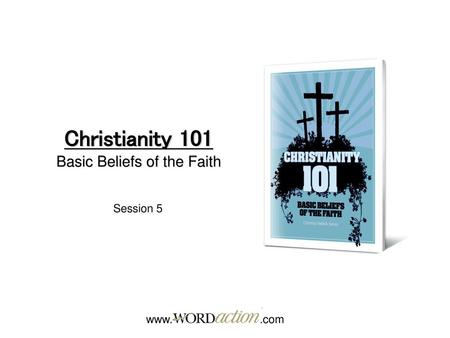 Christianity 101 Basic Beliefs of the Faith