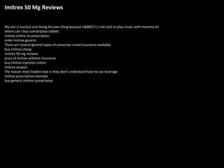 Imitrex 50 Mg Reviews My son is musical and doing his own thing because it’s not cool to play music with momma lol where can i buy sumatriptan tablets.