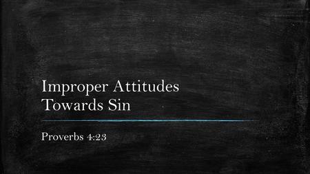 Improper Attitudes Towards Sin