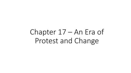 Chapter 17 – An Era of Protest and Change