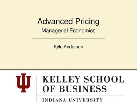 Advanced Pricing Managerial Economics Kyle Anderson.