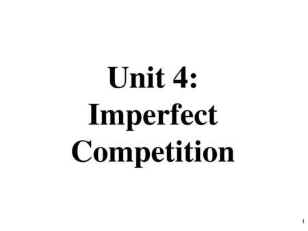 Unit 4: Imperfect Competition