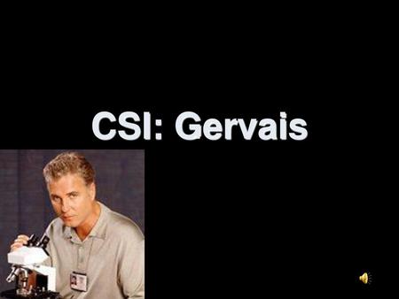 CSI: Gervais.