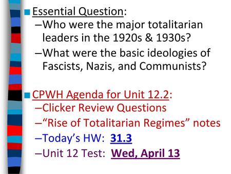 Essential Question: Who were the major totalitarian leaders in the 1920s & 1930s? What were the basic ideologies of Fascists, Nazis, and Communists?