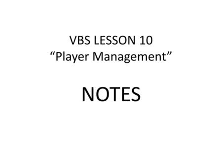 VBS LESSON 10 “Player Management” NOTES