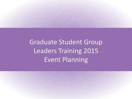 Graduate Student Group Leaders Training 2015 Event Planning