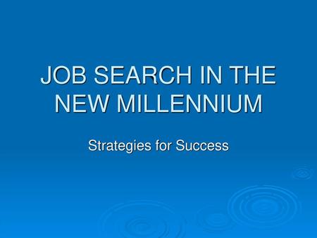 JOB SEARCH IN THE NEW MILLENNIUM