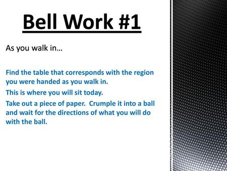 Bell Work #1 As you walk in…