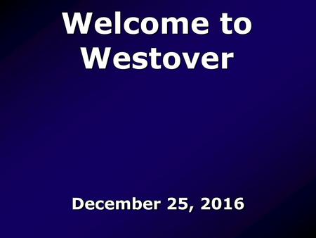 Welcome to Westover December 25, 2016.