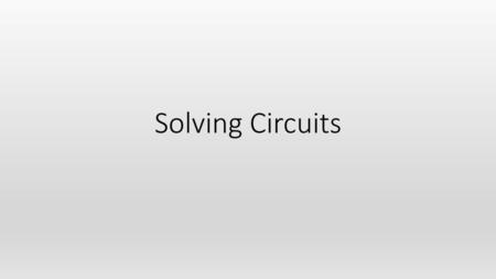 Solving Circuits.