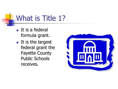 What is Title 1? It is a federal formula grant.