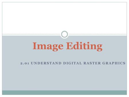 2.01 Understand Digital Raster Graphics