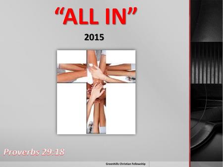 “ALL IN” 2015 Proverbs 29:18 Greenhills Christian Fellowship.