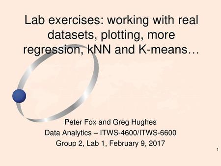 Peter Fox and Greg Hughes Data Analytics – ITWS-4600/ITWS-6600