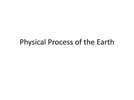 Physical Process of the Earth