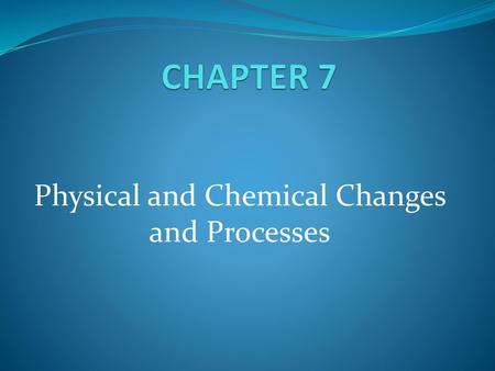 Physical and Chemical Changes and Processes