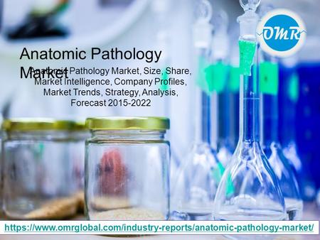 Anatomic Pathology Market, Size, Share, Market Intelligence, Company Profiles, Market Trends, Strategy, Analysis, Forecast 2015-2022