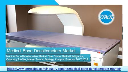 Medical Bone Densitometers Market, Size, Share, Market Intelligence, Company Profiles, Market Trends, Strategy, Analysis, Forecast 2017-2022
