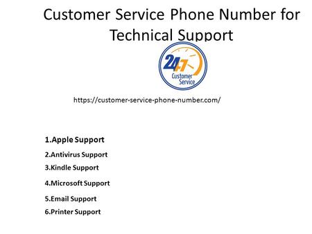 Customer Service Phone Number for Technical Support 1.Apple Support 2.Antivirus Support 3.Kindle Support 4.Microsoft Support 5. Support 6.Printer.