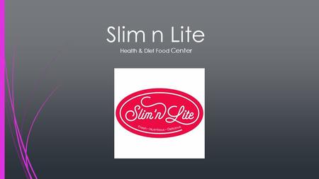 Slim n Lite Health & Diet Food Center. 2 About US! Slim 'n Lite was born in 2007 with the vision of aiding the UAE residents in achieving and maintaining.