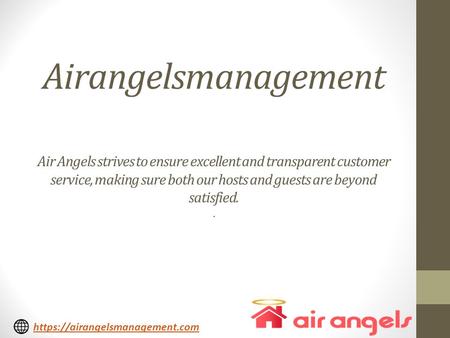 Airangelsmanagement Air Angels strives to ensure excellent and transparent customer service, making sure both our hosts and guests are beyond satisfied..