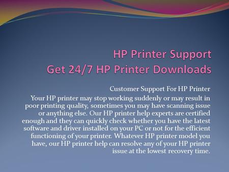 Customer Support For HP Printer Your HP printer may stop working suddenly or may result in poor printing quality, sometimes you may have scanning issue.