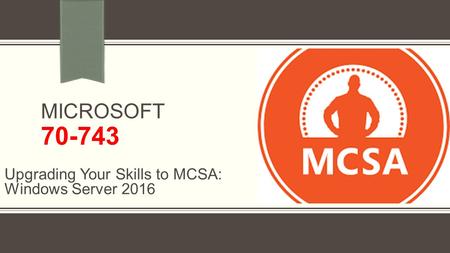 MICROSOFT Upgrading Your Skills to MCSA: Windows Server 2016.