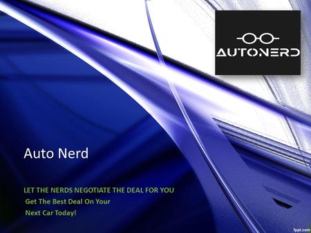 Auto Nerd LET THE NERDS NEGOTIATE THE DEAL FOR YOU Get The Best Deal On Your Next Car Today!